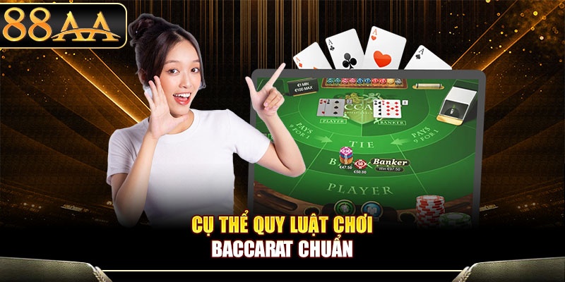 Cụ thể quy luật chơi Baccarat chuẩn
