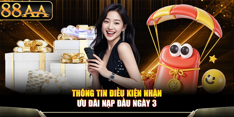 Thông tin điều kiện nhận ưu đãi nạp đầu ngày 3